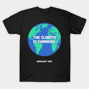 The Climate Is Changing | Global Warming T-Shirt